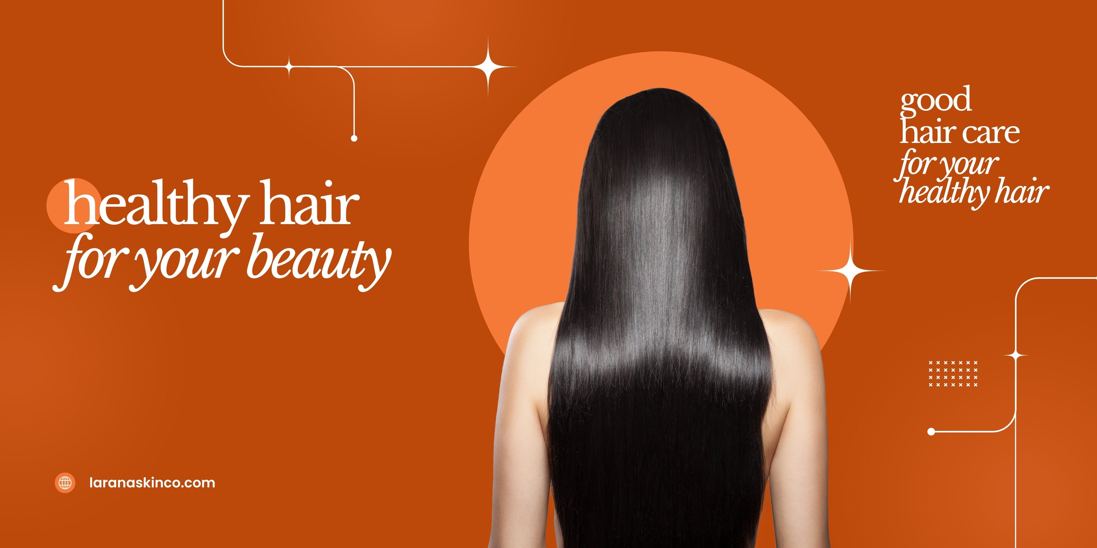 The Ultimate Hair Care Routine for Strong, Shiny, and Healthy Hair | Larana Skin Co